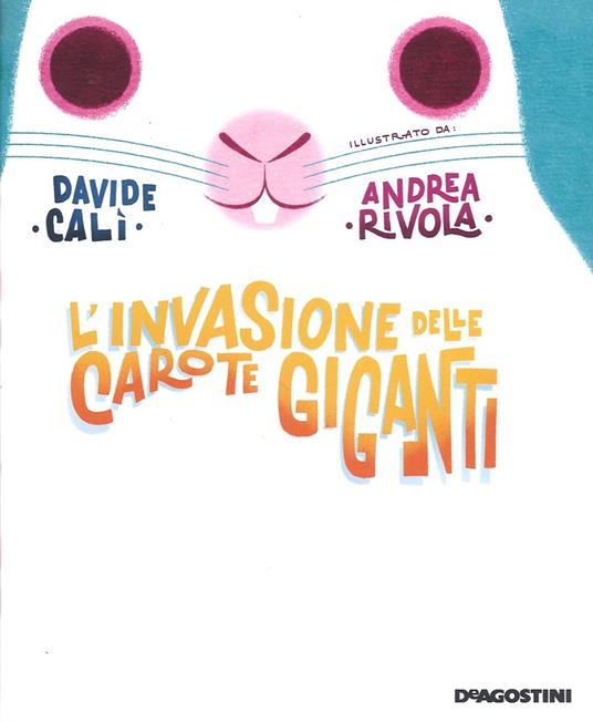 L'invasione delle carote giganti. Ediz. a colori - Davide Calì - 2