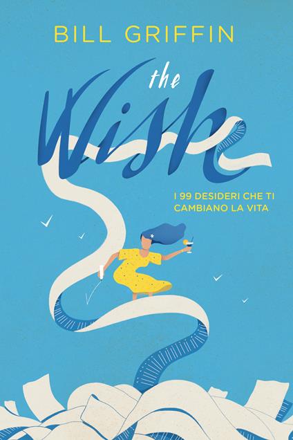 The wish. I 99 desideri che ti cambiano la vita - Bill Griffin,Annalisa Garavaglia - ebook
