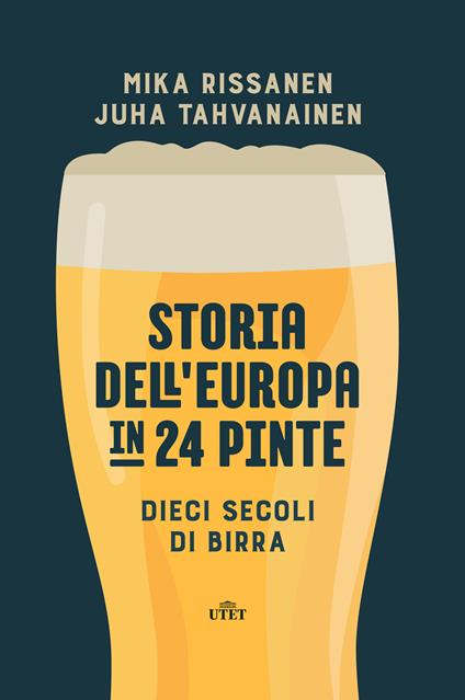 Storia dell'Europa in 24 pinte. Dieci secoli di birra - Mika Rissanen,Juha Tahvanainen,Irene Sorrentino - ebook