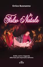 Falso Natale. Bufale, storie e leggende della festa più importante dell'anno