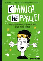 Chimica, cheppàlle! Finalmente un manuale utile a chi di chimica non ne capisce un'acca!