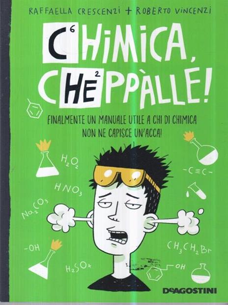 Chimica, cheppàlle! Finalmente un manuale utile a chi di chimica non ne capisce un'acca! - Raffaella Crescenzi,Roberto Vincenzi - copertina