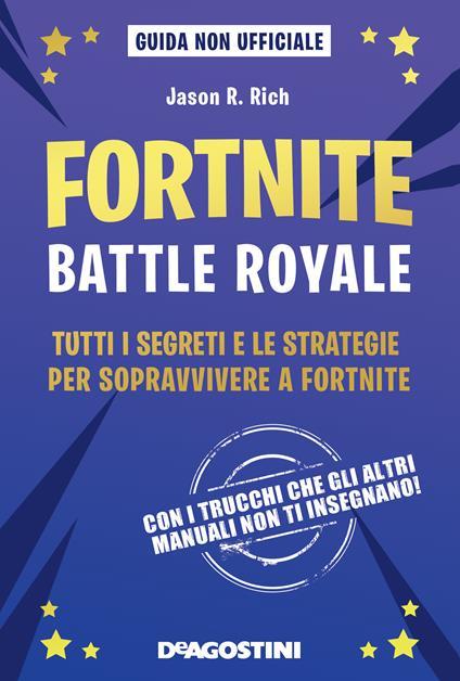 Fortnite Battle Royale. Tutti i segreti e le strategie per sopravvivere a Fortnite. Guida non ufficiale - Jason R. Rich,Maria Angela Silleni - ebook