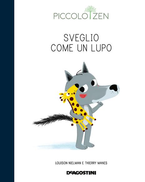 Sveglio come un lupo. Storie e consigli per accogliere il sonno. Piccolo zen. Ediz. a colori - Louison Nielman,Thierry Manes - copertina