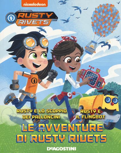 Le avventure di Rusty Rivets: Rusty e lo scoppio dei palloncini-Rusty e il Flingbot - Mickie Matheis - copertina