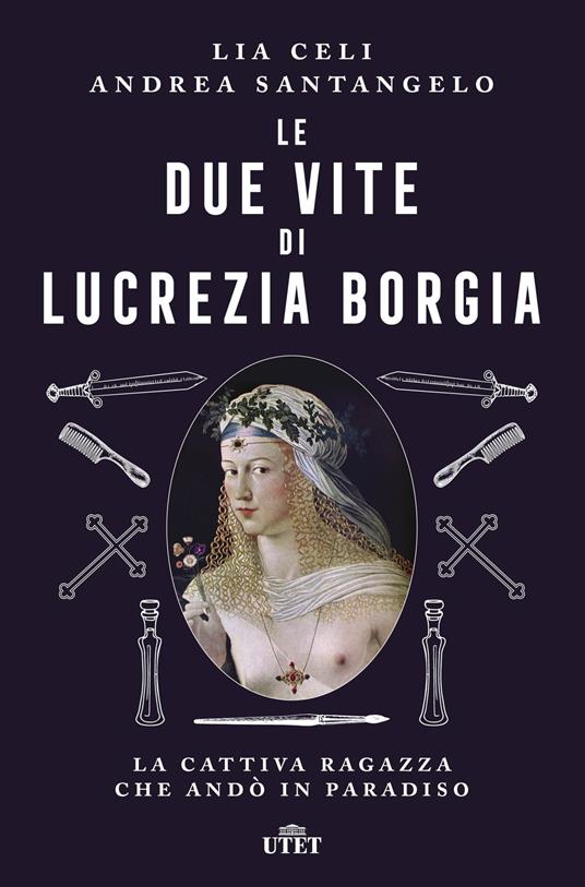 Le due vite di Lucrezia Borgia. La cattiva ragazza che andò in paradiso - Lia Celi,Andrea Santangelo - copertina