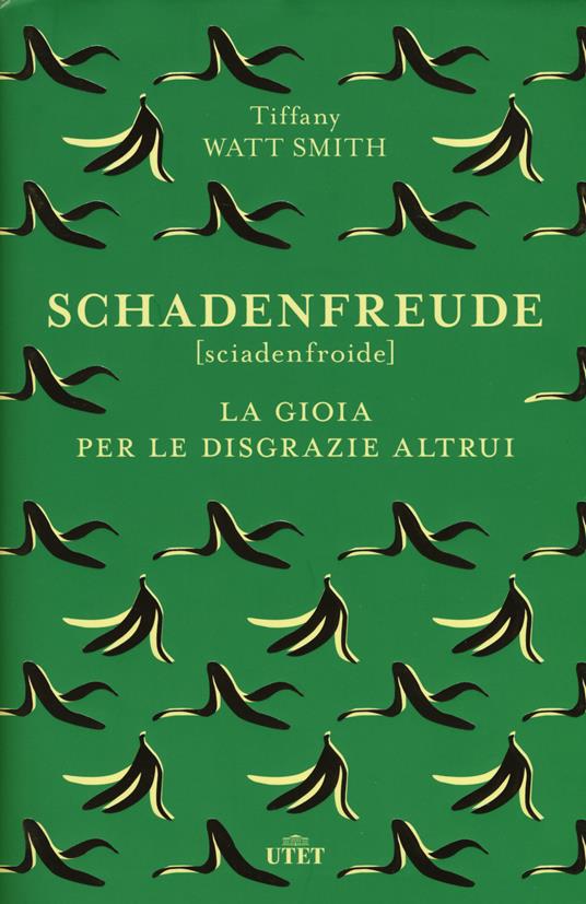 Schadenfreude: The Joy of Another's Misfortune by Tiffany Watt Smith