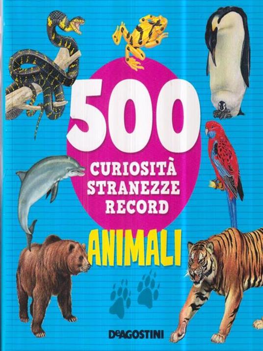 Animali. 500 curiosità, stranezze, record - 3