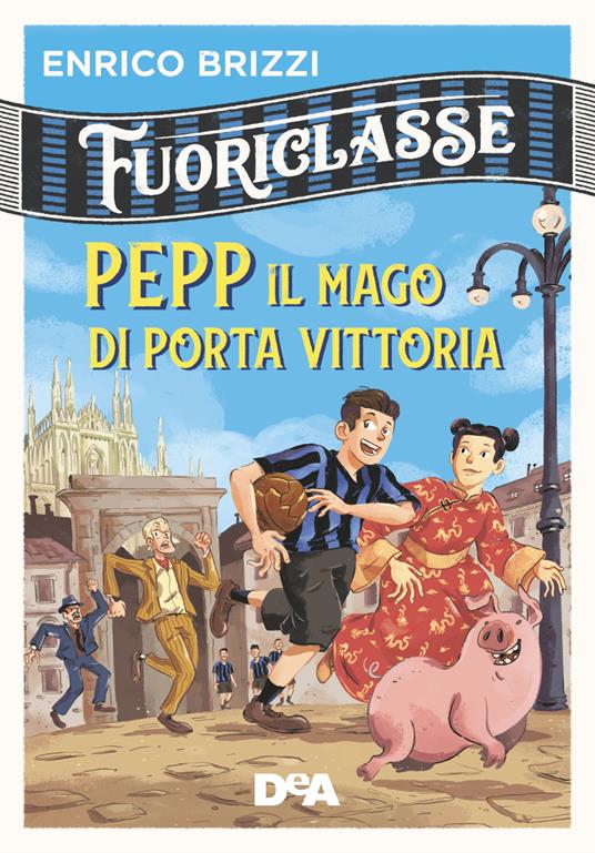 Pepp il mago di Porta Vittoria. Fuoriclasse - Enrico Brizzi - copertina