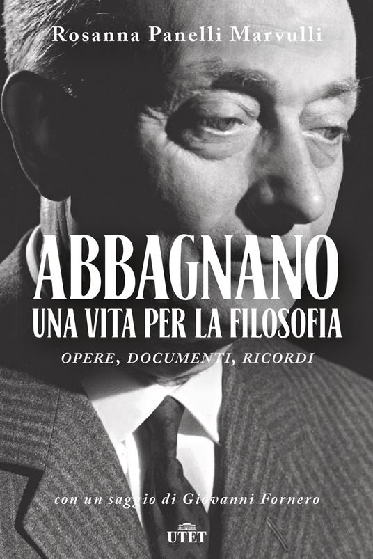 Abbagnano, una vita per la filosofia. Opere, documenti, ricordi - Rosanna Panelli Marvulli - 2