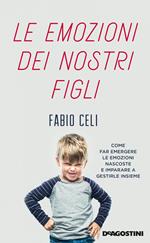 Le emozioni dei nostri figli. Come far emergere le emozioni nascoste e imparare a gestirle insieme