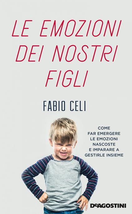 Le emozioni dei nostri figli. Come far emergere le emozioni nascoste e imparare a gestirle insieme - Fabio Celi - ebook