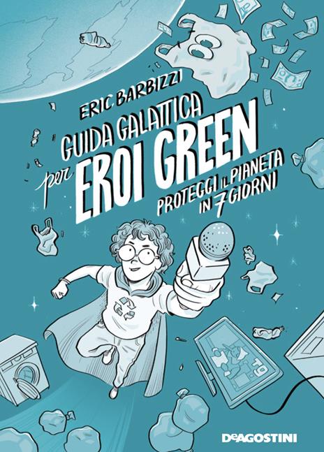 Guida galattica per eroi green. Proteggi il pianeta in 7 giorni - Eric Barbizzi - copertina