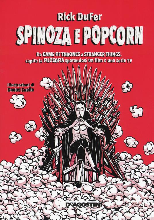 Spinoza e popcorn. Da Game of Thrones a Stranger Things, capire la filosofia sparandosi un film o una serie TV - Rick DuFer - copertina