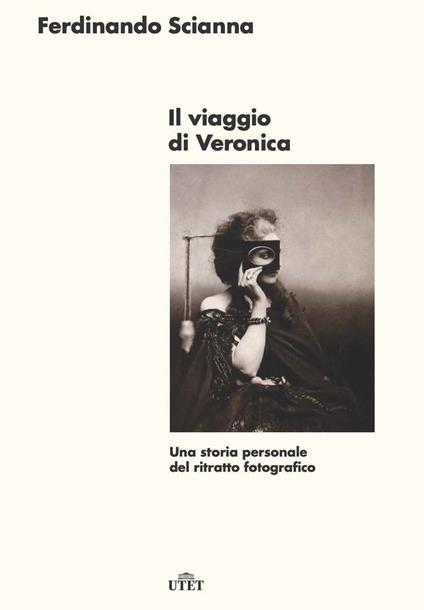 Il viaggio di Veronica. Una storia personale del ritratto fotografico - Ferdinando Scianna - copertina