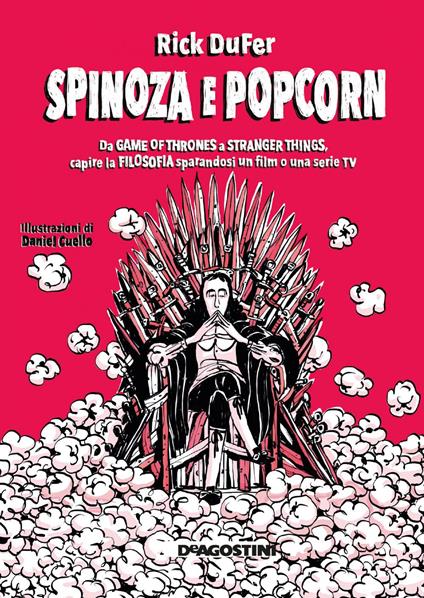 Spinoza e popcorn. Da Game of Thrones a Stranger Things, capire la filosofia sparandosi un film o una serie TV - Rick DuFer,Daniel Cuello - ebook