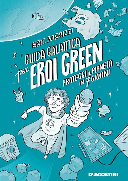 Guida galattica per eroi green. Proteggi il pianeta in 7 giorni - Eric Barbizzi,Gabriele Peddes - ebook