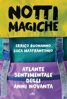 Notti magiche. Atlante sentimentale degli anni Novanta - Errico Buonanno,Luca Mastrantonio - copertina