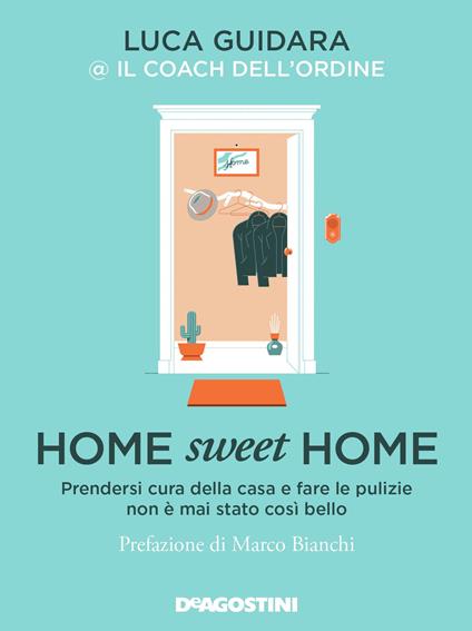 Home sweet home. Prendersi cura della casa e fare le pulizie non è mai stato così bello - Luca Guidara - copertina