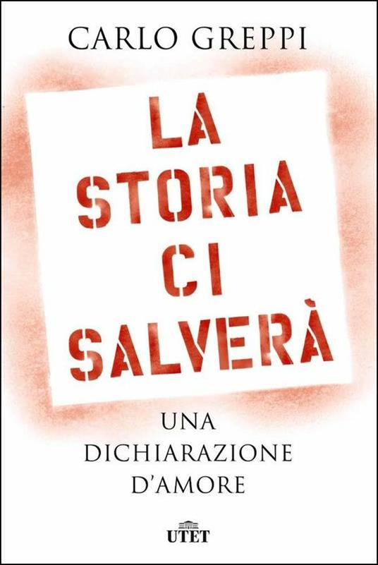 La storia ci salverà. Una dichiarazione d'amore - Carlo Greppi - copertina