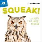 Squeak! La civetta e gli animali notturni. Ediz. a colori
