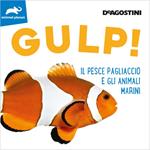 Gulp! Il pesce pagliaccio e gli animali marini. Ediz. a colori