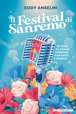 Il festival di Sanremo. 70 anni di storie, canzoni, cantanti e serate
