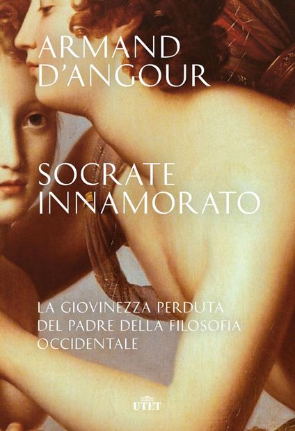 Socrate innamorato. La giovinezza perduta del padre della filosofia occidentale - Armand D'Angour,Chiara Baffa - ebook