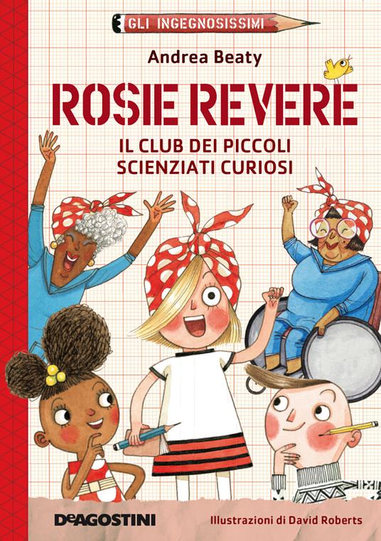 Rosie Revere. Il club dei piccoli scienziati curiosi. Gli ingegnosissimi. Vol. 2 - Andrea Beaty - copertina