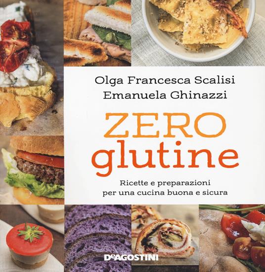 Zero glutine. Ricette e preparazioni per una cucina buona e sicura. Nuova ediz. - Olga Francesca Scalisi,Emanuela Ghinazzi - copertina