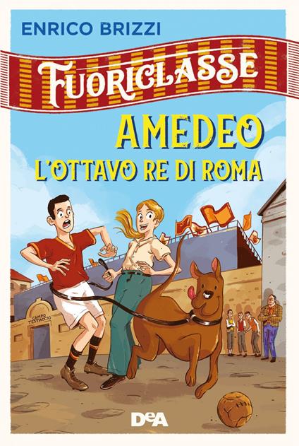 Amedeo l'ottavo re di Roma. Fuoriclasse - Enrico Brizzi,Ste Tirasso - ebook