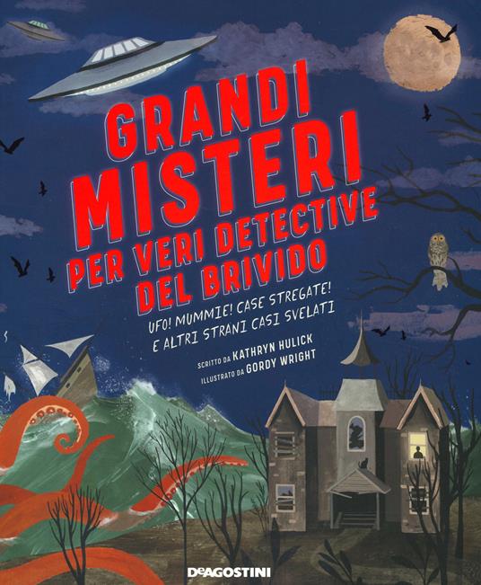 Grandi misteri per veri detective del brivido. Ufo! mummie! Case stregate e altri strani casi svelati - Kathryn Hulick - copertina