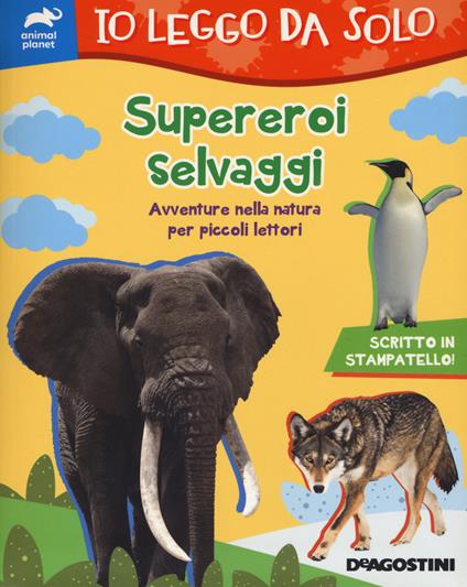 Supereroi selvaggi. Avventure nella natura per piccoli lettori - Lisa Lupano - copertina
