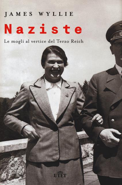 Naziste. Le mogli al vertice del Terzo Reich - James Wyllie - copertina