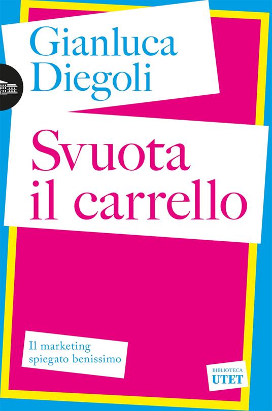 Svuota il carrello. Il marketing spiegato benissimo - Gianluca Diegoli - ebook