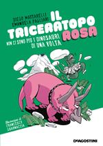 Il triceratopo rosa. Non ci sono più i dinosauri di una volta
