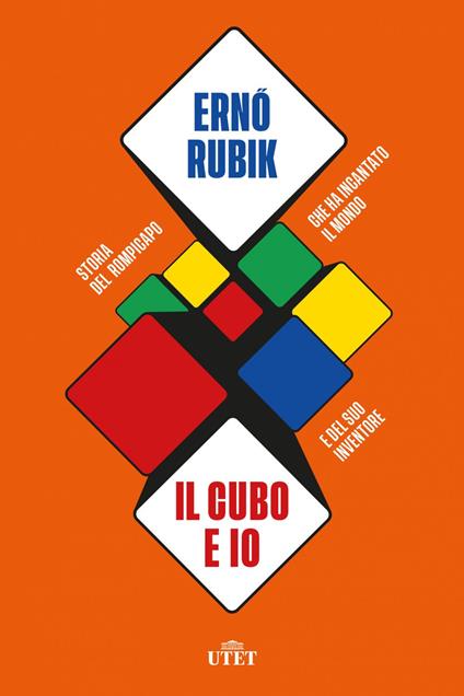 Il cubo e io. Storia del rompicapo che ha incantato il mondo e del suo inventore - Erno Rubik,Carlo Prosperi - ebook