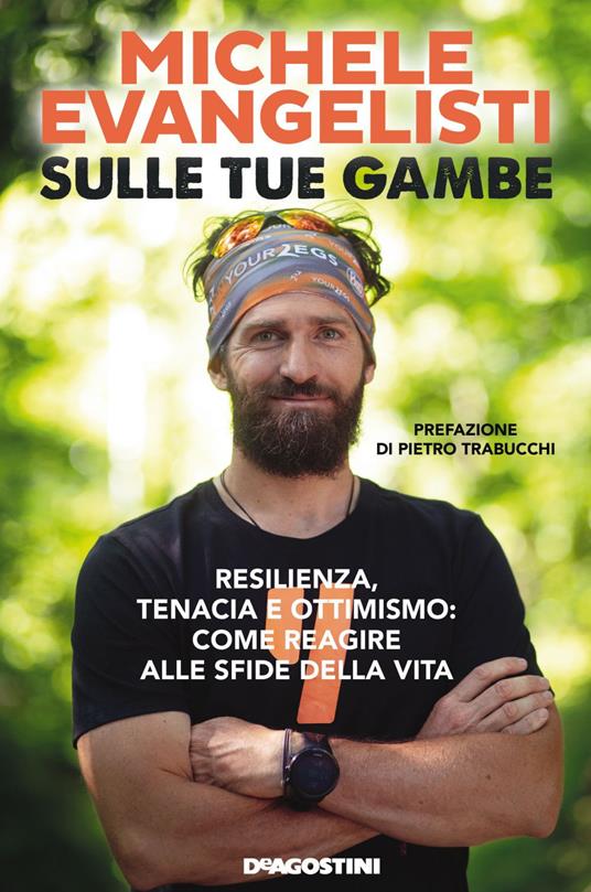 Sulle tue gambe. Resilienza, tenacia e ottimismo: come reagire alle sfide della vita - Michele Evangelisti - ebook