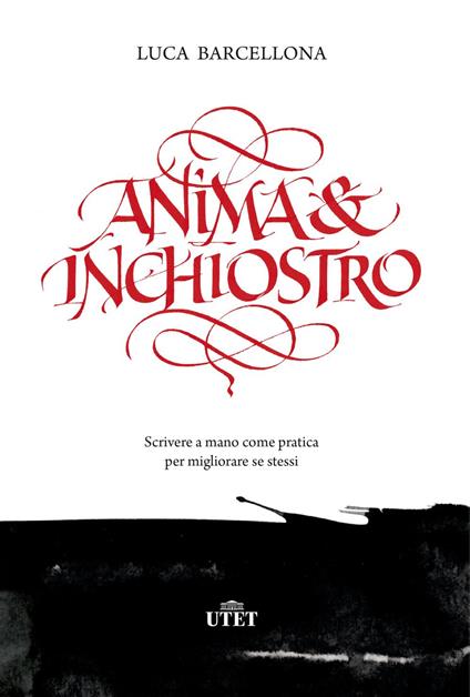 Anima e inchiostro. Scrivere a mano come pratica per migliorare se stessi - Luca Barcellona - ebook