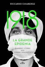 1918. La grande epidemia. Quindici storie della febbre spagnola