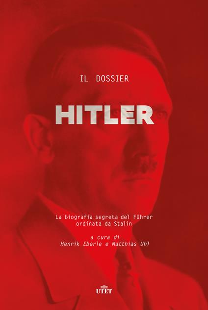 Il dossier Hitler. La biografia segreta del Führer ordinata da Stalin - copertina