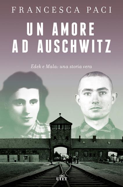 Un amore ad Auschwitz. Edek e Mala: una storia vera - Francesca Paci - copertina
