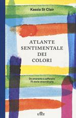 Atlante sentimentale dei colori. Da amaranto a zafferano 76 storie straordinarie