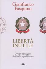 Libertà inutile. Profilo ideologico dell'Italia repubblicana