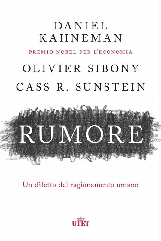 Rumore. Un difetto del ragionamento umano - Daniel Kahneman,Olivier Sibony,Cass R. Sunstein - copertina