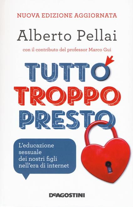 Tutto troppo presto. L'educazione sessuale dei nostri figli nell'era di internet. Nuova ediz. - Alberto Pellai - copertina