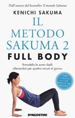 Il metodo Sakuma 2. Full body. Rimodella le zone ribelli allenandoti quattro minuti al giorno