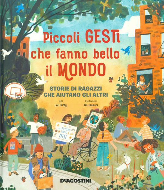 Piccoli gesti che fanno bello il mondo. Storie di ragazzi che aiutano gli altri - Loll Kirby - copertina