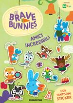 Amici incredibili. Brave Bunnies. Con adesivi. Ediz. a colori