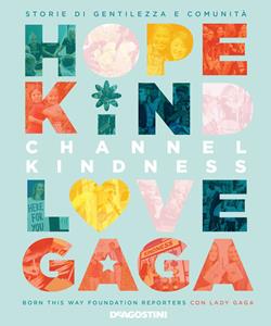 Libro Channel kindness. Storie di gentilezza e comunità Born This Way Foundation Reporters Lady Gaga